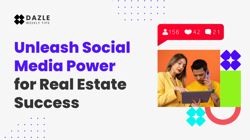 Dazle Weekly Tips: Unleash Social Media Power for Real Estate Success